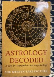 Astrology Decoded: A Step-by-Step Guide to Learning Astrology