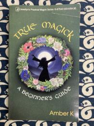 True Magick: A Beginner's Guide