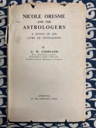 NICOLE ORESME  and YHE ASTOLOGERS: A Study Of His Livre De Divinacions