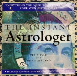 The Instant Astrologer: Everything You Need to Know to Cast and Read Your Own Birthchart