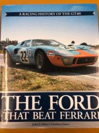he Ford That Beat Ferrari: A Racing History of the GT40
