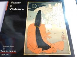Yoshitoshi - Beauty and Violence: Japanese Prints, 1839-1892 (英文)