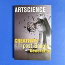 Artscience: Creativity in the Post-Google Generation