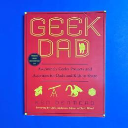 Geek Dad：Awesomely Geeky Projects and Activities for Dads and Kids to Share