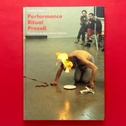 Performance - Ritual - Prozeß. Handbuch der Aktionskunst in Europa