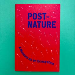 Post-Nature ―A Museum as an Ecosystem