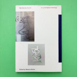 No Internet, No Art：A Lunch Bytes Anthology