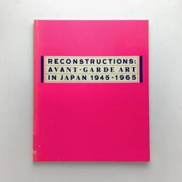 RECONSTRUCTIONS: AVANT-GARDE ART IN JAPAN 1945-1965