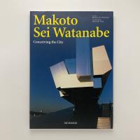 Makoto Sei Watanabe　Conceiving the City