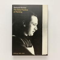 Gerhard Richter: The Daily Practice of Painting - Writings and interviews  1962-1993