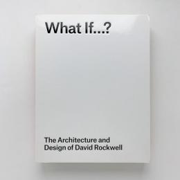 What If...?: The Architecture and Design of David Rockwell