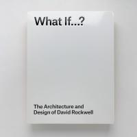 What If...?: The Architecture and Design of David Rockwell