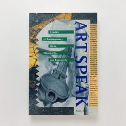 Art Speak: A Guide to Contemporary Ideas, Movements, and Buzzwords
