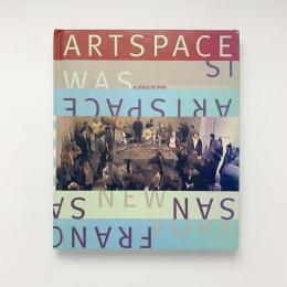 ARTSPACE IS/ARTSPACE WAS