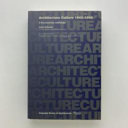 Architecture Culture 1943-1968: A Documentary Anthology