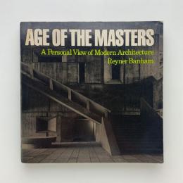 Age of the Masters: A Personal View of Modern Architecture