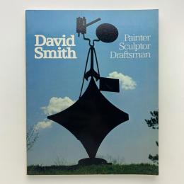 David Smith: Painter, Sculptor, Draftsman