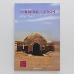 SCIENTIFIC FICTION 
Inszenierungen Der Wissenschaft Zwischen Film, Fakt Und Fiktion
