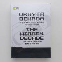 THE HIDDEN DECADE 
POLISH VIDEO ART 1985-1995