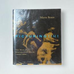 Picturing Time : The Work of Etienne-Jules Marey (1830-1904)