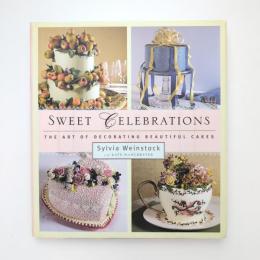 Sweet Celebrations The Art of Decorating Beautiful Cakes