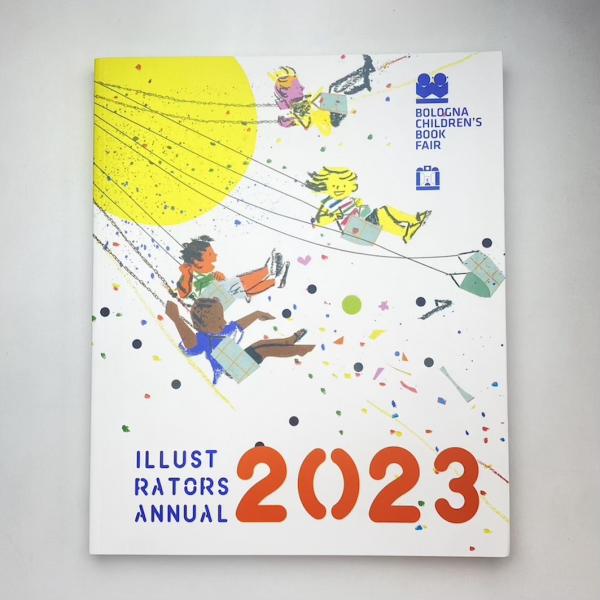 Illustratiors Annual 2023：2023 イタリア・ボローニャ国際絵本原画展