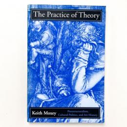 The Practice of Theory: Poststructuralism, Cultural Politics, and Art History