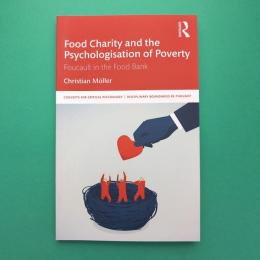Food Charity and the Psychologisation of Poverty: Foucault in the Food Bank