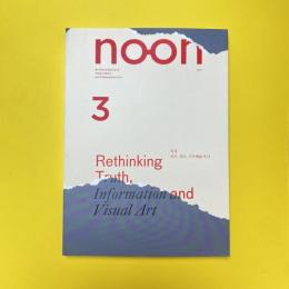 noon Vol.3 2011 Rethinking Truth, Information and Visual Art