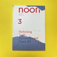 noon Vol.3 2011 Rethinking Truth, Information and Visual Art