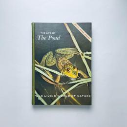 The Life of the Pond: Our Living World of Nature