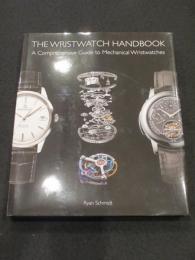The Wristwatch Handbook: A Comprehensive Guide to Mechanical Wristwatches