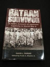 BATAAN SURVIVOR : A POW's Account of Japanese Captivity in World War II