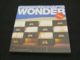 Singapore biennale 2008 Wonder （catalogue）　：　シンガポール・ビエンナーレ　2008　カタログ