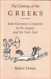 The Coming of the Greeks: Indo-European Conquests in the Aegean and the Near East