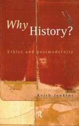 Why History? : Ethics and postmodernity