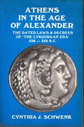 Athens in the Age of Alexander: The Dated Laws and Decrees of the Lykourgan Era, 338-322 B C