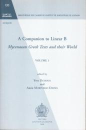 A Companion to Linear B : Mycenaean Greek Texts and their World. Volume 1