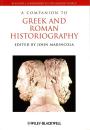 A Companion to Greek and Roman Historiography