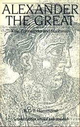 Alexander the Great: King, Commander and Statesman