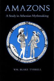 Amazons: A Study in Athenian Mythmaking