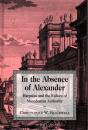 In the Absence of Alexander: Harpalus and the Failure of of MacEdonian Authority