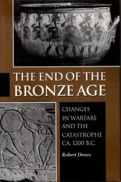 The End of the Bronze Age: Changes in Warfare and the Catastrophe Ca. 1200 B.C.