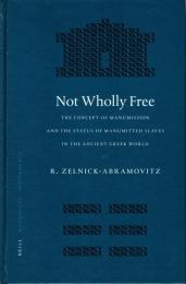 Not Wholly Free: The Concept of Manumission and the Status of Manumitted Slaves in the Ancient Greek World