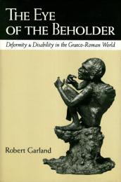 The Eye of the Beholder: Deformity and Disability in the Graeco-Roman World