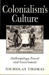 Colonialism's Culture: Anthropology, Travel and Government