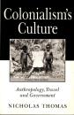 Colonialism's Culture: Anthropology, Travel and Government