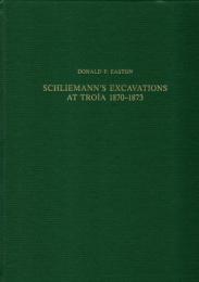 Schliemann's Excavations at Troia 1870-1873