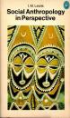 Social Anthropology in Perspective: The Relevance of Social Anthropology 