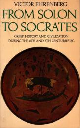 From Solon to Socrates: Greek History and Civilization During the 6th and 5th Centuries B.C.